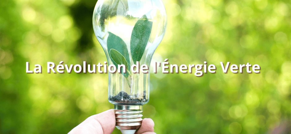 La Révolution de l'Énergie Verte 