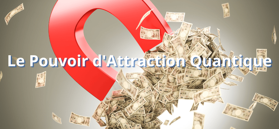 Le Pouvoir d'Attraction Quantique