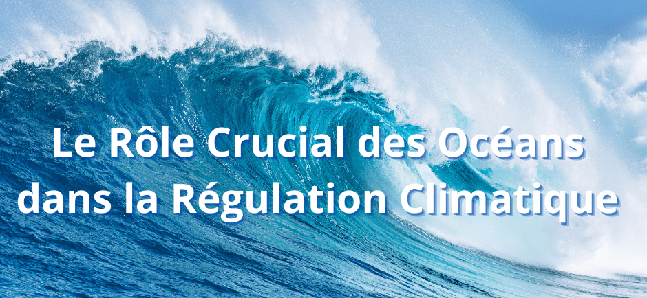 Le Rôle Crucial des Océans dans la Régulation Climatique