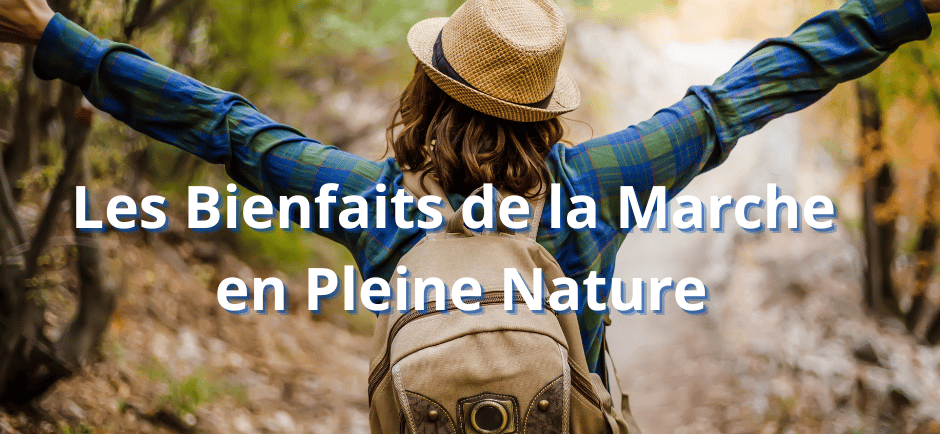 Les Bienfaits de la Marche en Pleine Nature