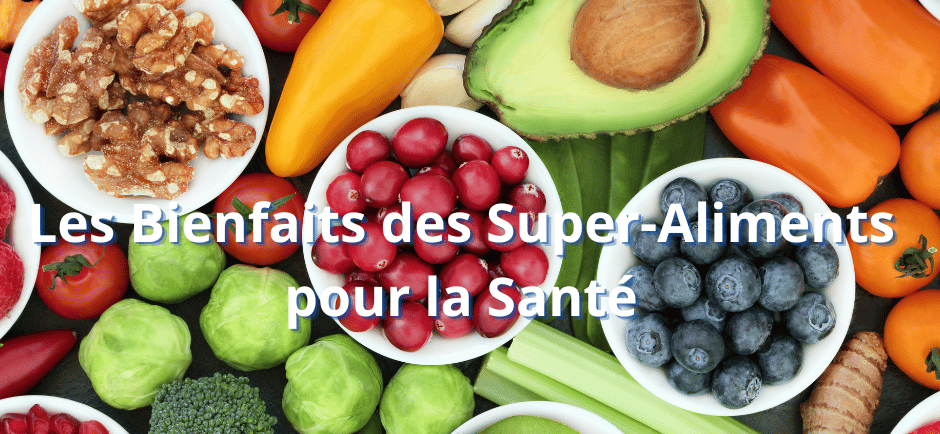 Les Bienfaits des Super-Aliments pour la Santé