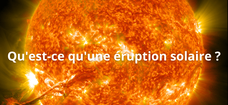 Qu'est-ce qu'une éruption solaire ?