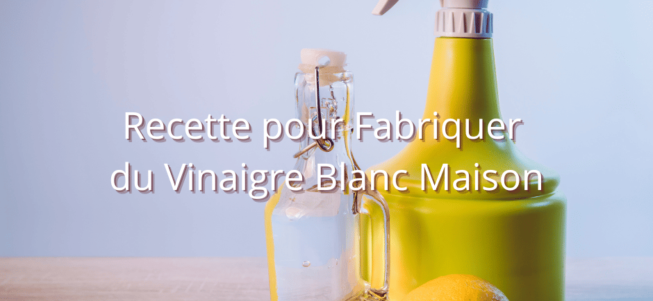 Recette pour Fabriquer du Vinaigre Blanc Maison