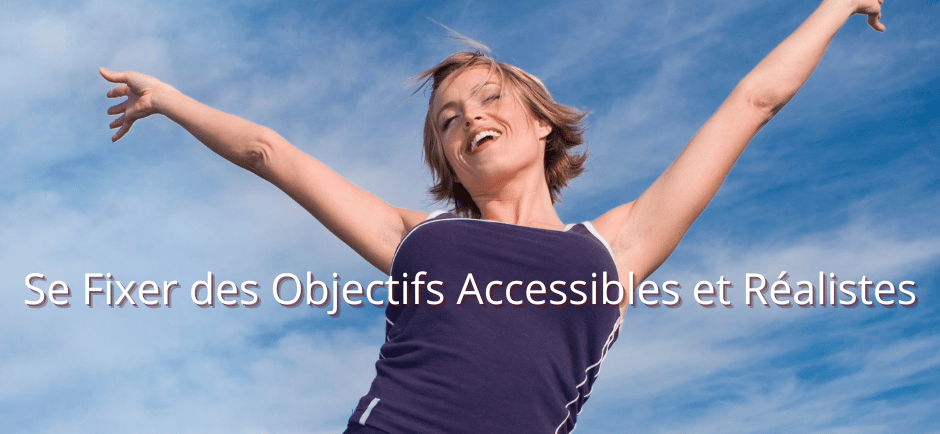 Se Fixer des Objectifs Accessibles et Réalistes 