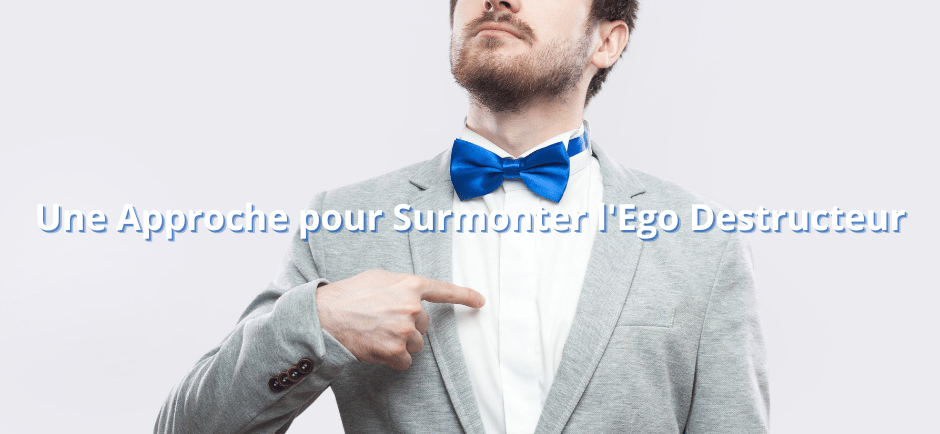 Une Approche pour Surmonter l'Ego Destructeur