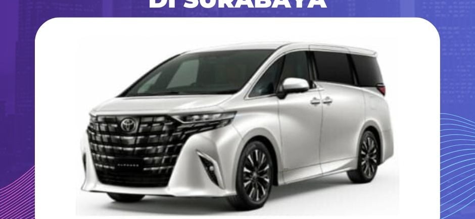 Harga Sewa Mobil Toyota Alphard di Surabaya
