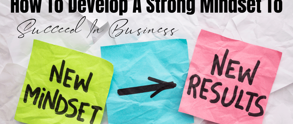 how to develop a strong mindset to succeed in business