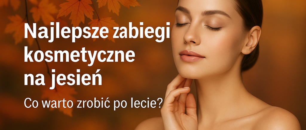 zabiegi na jesień, regeneracja skóry po lecie, oczyszczanie twarzy jesienią, salon kosmetyczny Warsz