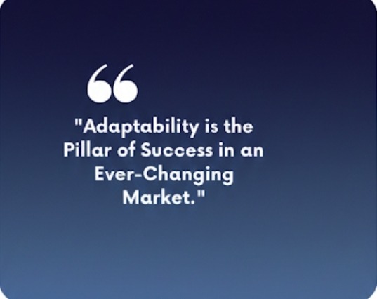 Quote: "Adaptability-is-the-pillar-of-sucess-in-an-ever-changing market".