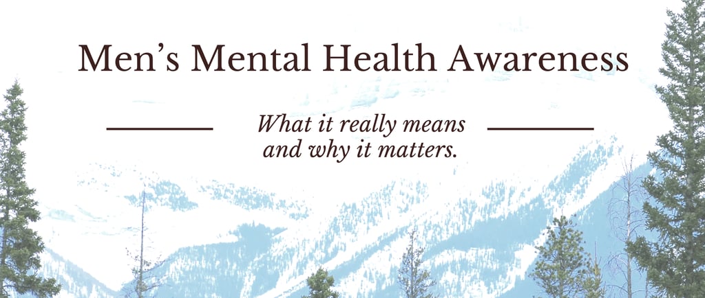 Men’s Mental Health Awareness: What It Really Means and Why It Matters text over pic of mountains.