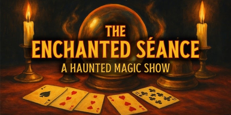 The Enchanted Séance: A Haunted Magic Show