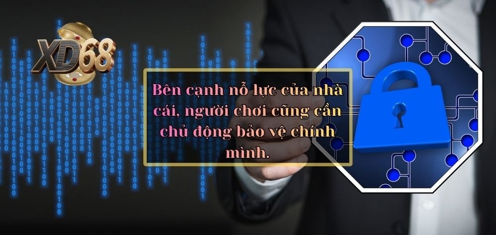 Bên cạnh nỗ lực của nhà cái, người chơi cũng cần chủ động bảo vệ chính mình.