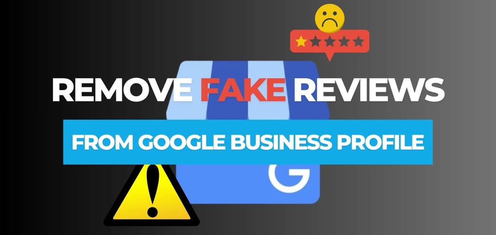 How to Remove Fake Negative Reviews from Your Google Business Profile