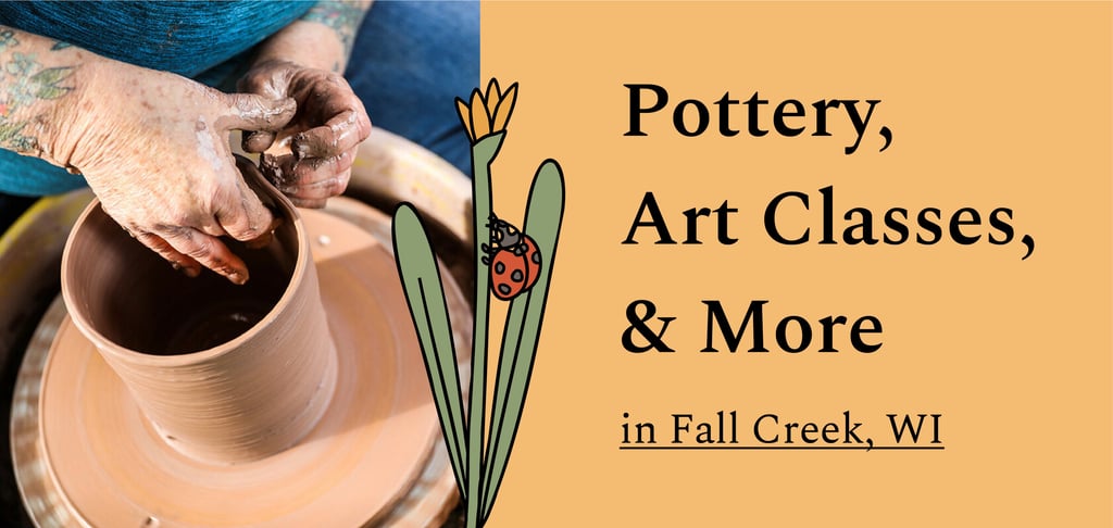 Pottery, Art Classes, and More in fall creek, wi