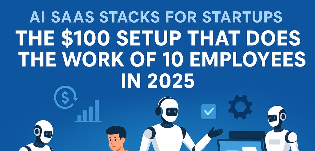 AI SaaS Stacks 2025 – Build a $100 Setup That Works Like 10 Employees