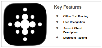 Key Features Offline Text Reading Face Recognition Scene & Object Description Document Reading