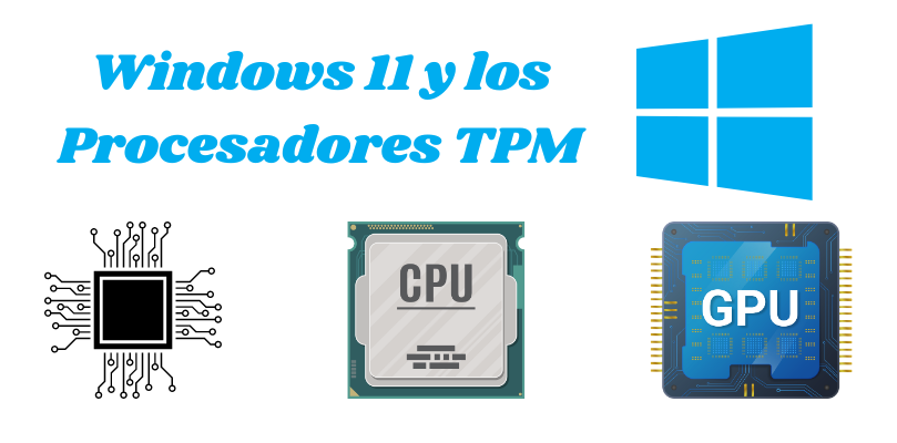 Windows 11 y los Procesadores TPM