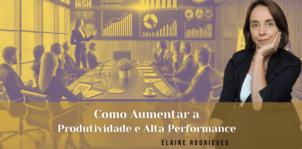 alestrante Elaine Rodrigues: Como Aumentar a Produtividade e Alta Performance