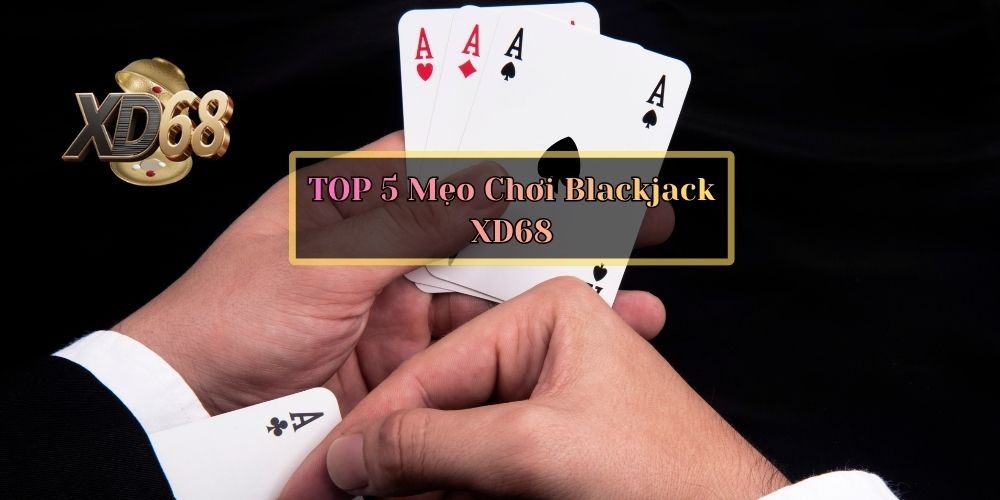 mẹo chơi blackjack hiệu quả