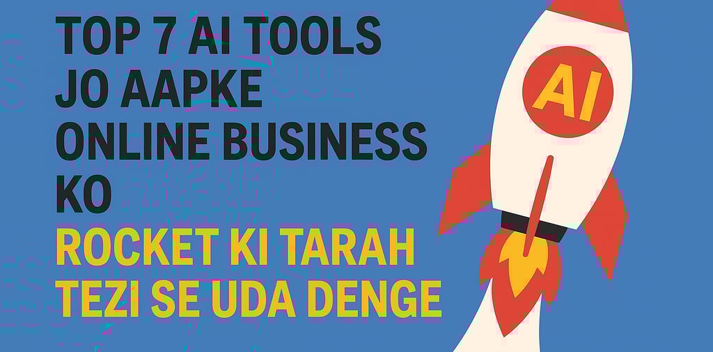 Top 7 AI Tools Jo Aapke Online Business Ko Rocket Ki Tarah Tezi Se Uda Denge