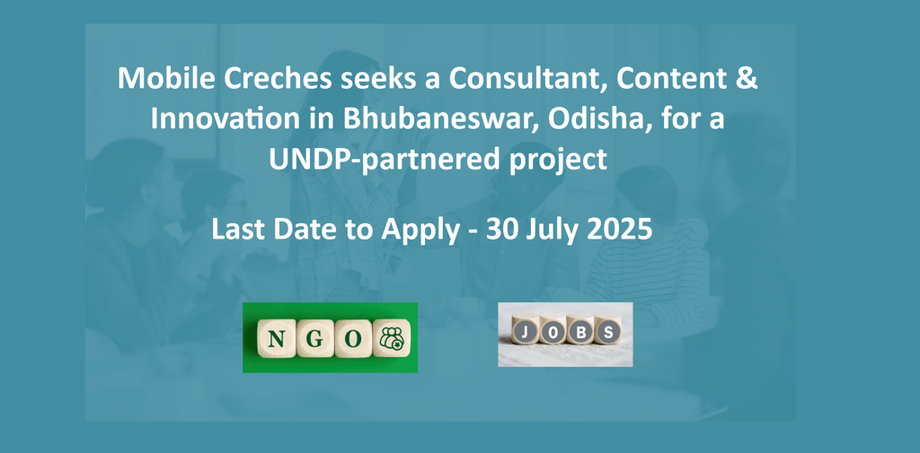 Mobile Creches seeks a Consultant, Content & Innovation in Bhubaneswar, Odisha, for a UNDP-partnered