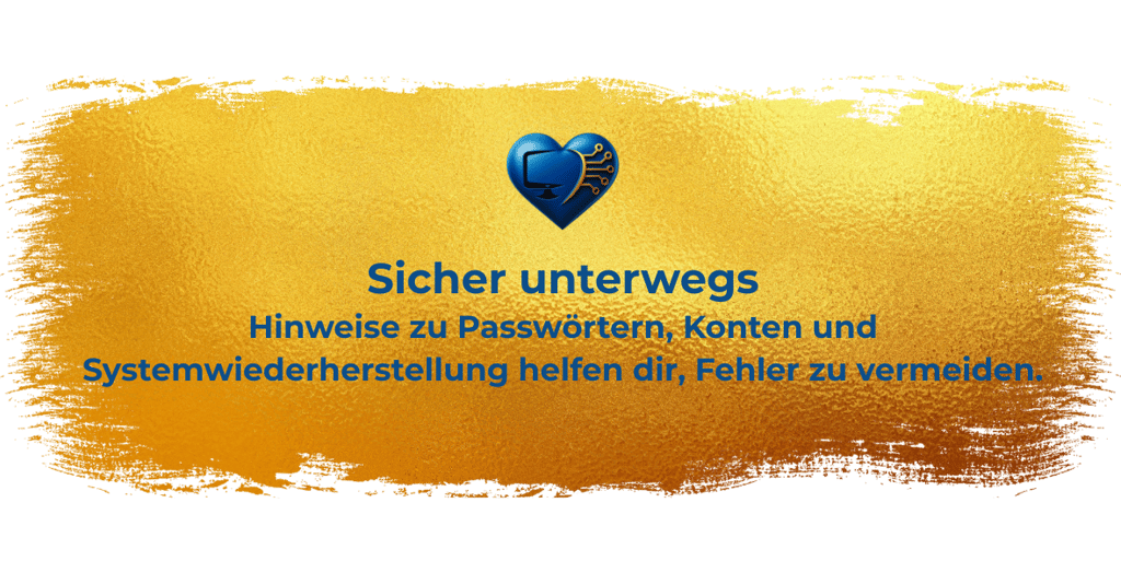 Sicher unterwegs Hinweise zu Passwörtern, Konten und Systemwiederherstellung helfen dir, Fehler zu v