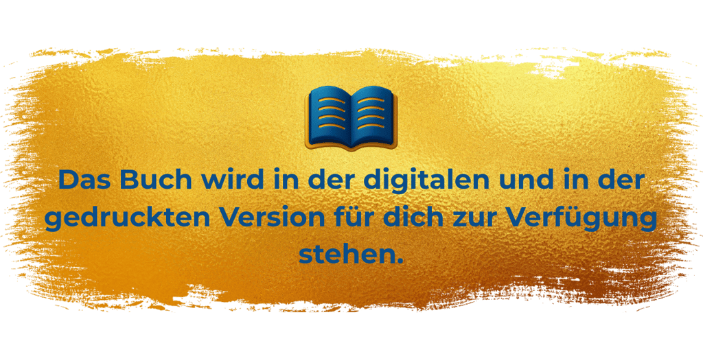 Das Buch wird in der digitalen und in der gedruckten Version für dich zur Verfügung stehen.