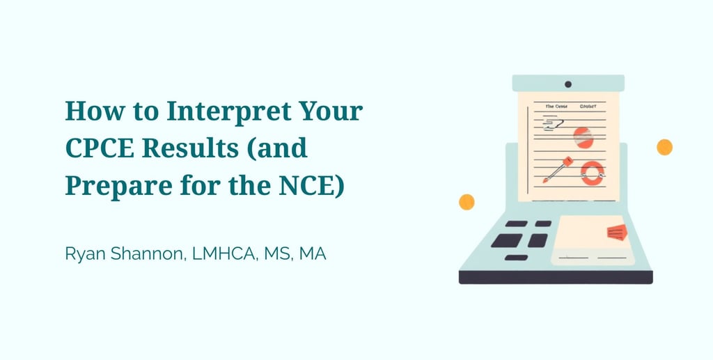 Guide on how to interpret CPCE results and prepare for the NCE by Ryan Shannon.