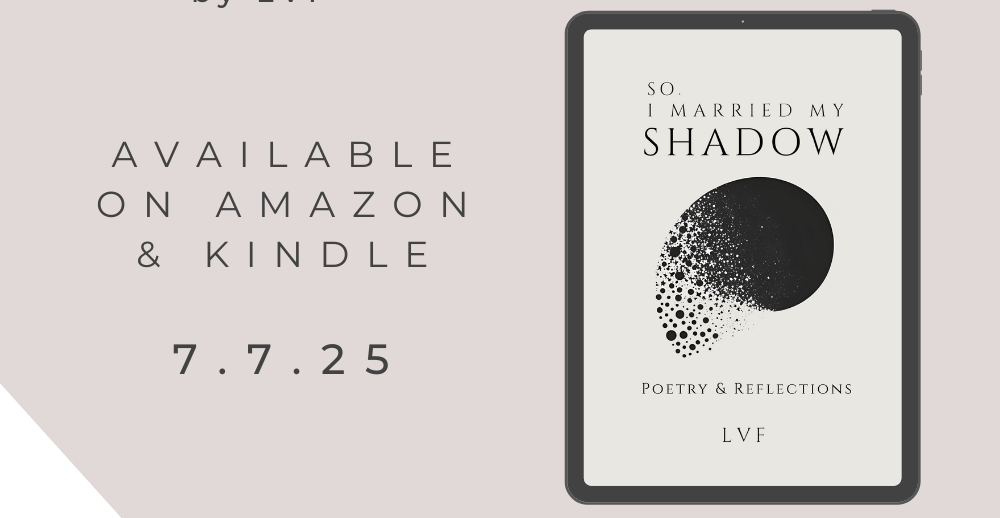 Promotional ad for the book So, I Married My Shadow: Poetry & Reflections by LVF published on 7.7.25