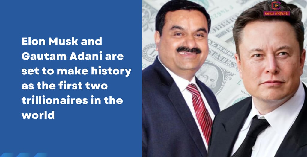 Adani and elon musk first two trillionaires in the world