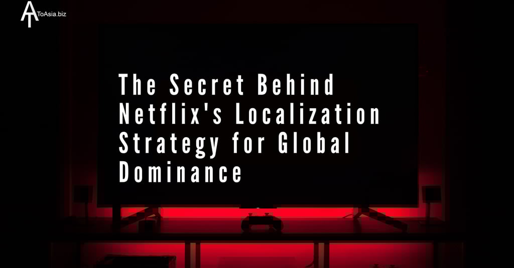 The Secret Behind Netflix's Localization Strategy for Global Dominance | ToAsia.biz