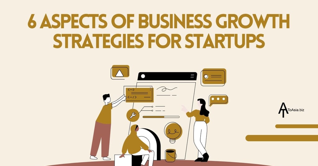 6 Aspects of Business Growth Strategies for Startups | ToAsia.biz