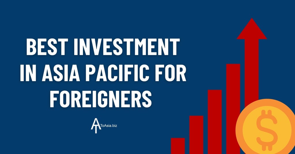 Best investment in Asia Pacific for Foreigners