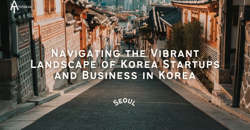Navigating the Vibrant Landscape of Korea Startups and Business in Korea