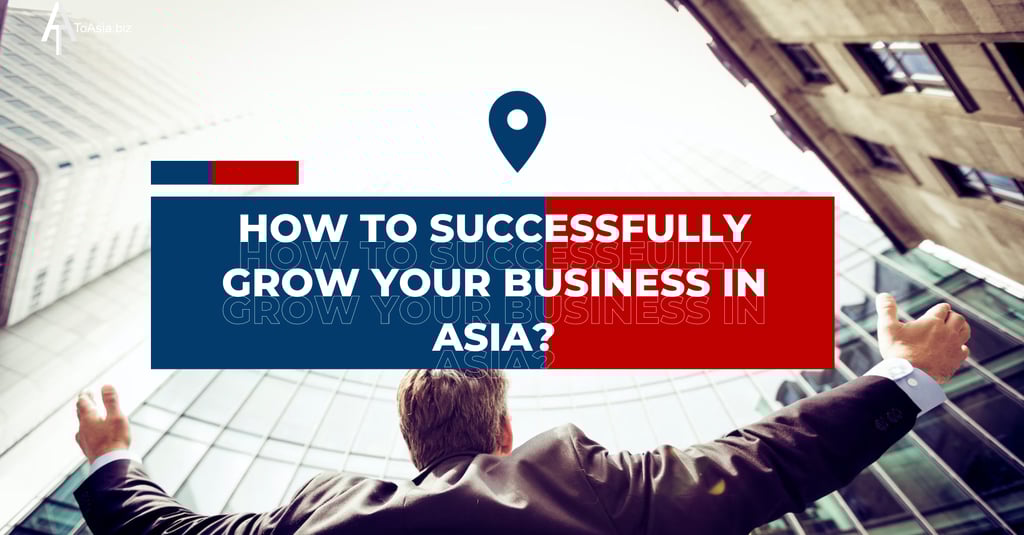 How to successfully grow your business in Asia?