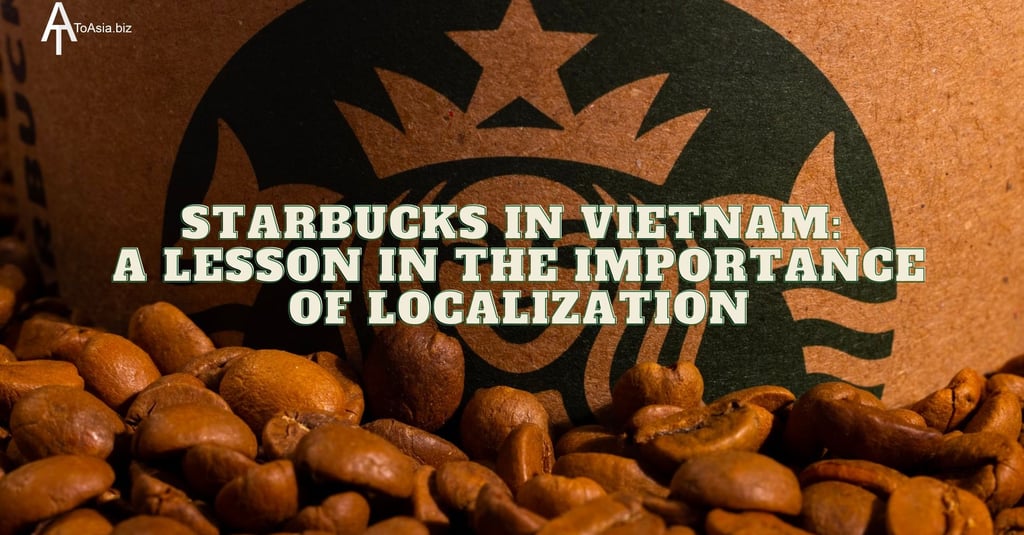 Starbucks in Vietnam: A Lesson in the Importance of Localization
