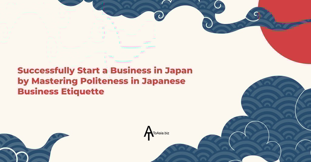 Successfully Start Business in Japan by Mastering Politeness in Japanese Business Etiquette | ToAsia