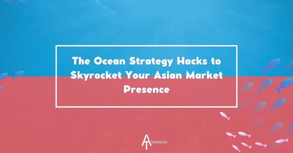 The Ocean Strategy Hacks to Skyrocket Your Asian Market Presence | ToAsia.biz