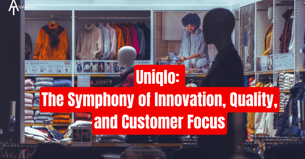 Uniqlo: The Symphony of Innovation, Quality and Customer Focus