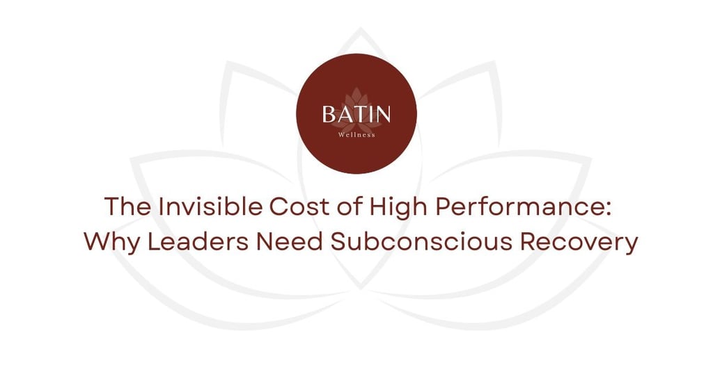 The Invisible Cost of High Performance:  Why Leaders Need Subconscious Recovery