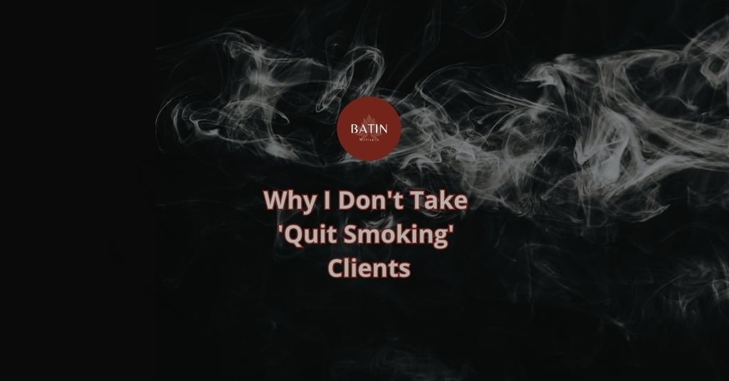Batin wellness : Why I Don't Take 'Quit Smoking' Clients