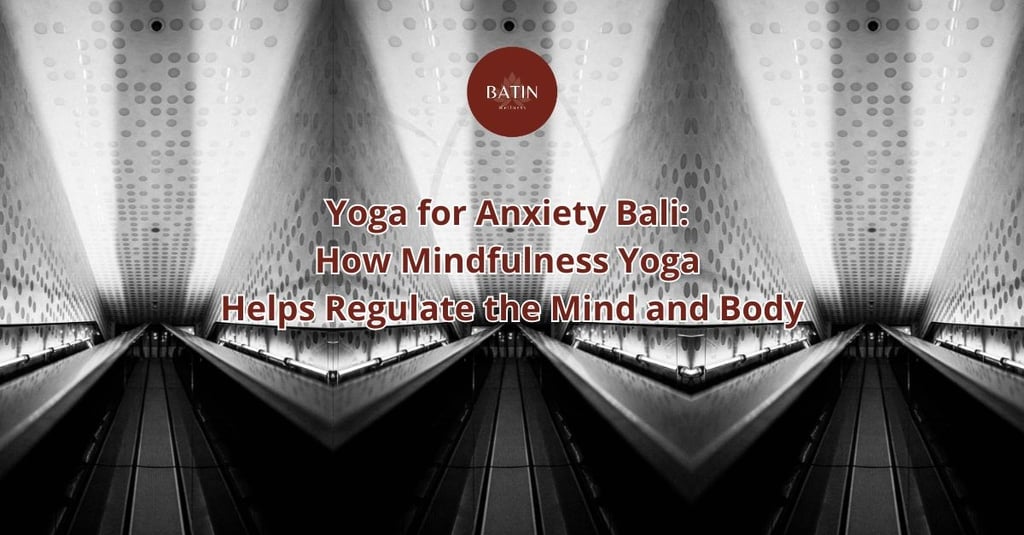 Yoga for Anxiety Bali: How Mindfulness Yoga Helps Regulate the Mind and Body