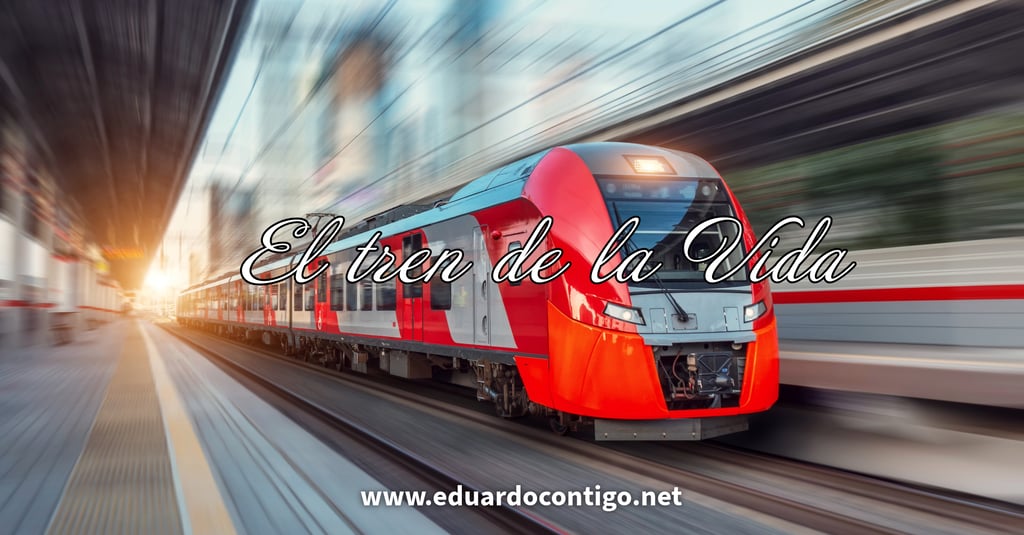 El tren de la vida - reflexiones Eduardo Contigo