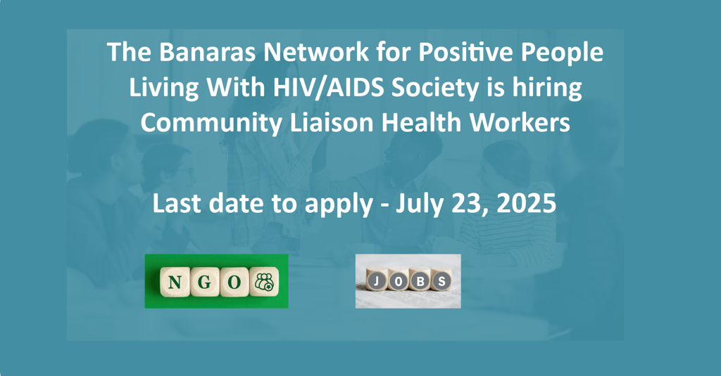 The Banaras Network for Positive People Living With HIV/AIDS Society is hiring Community Liaison