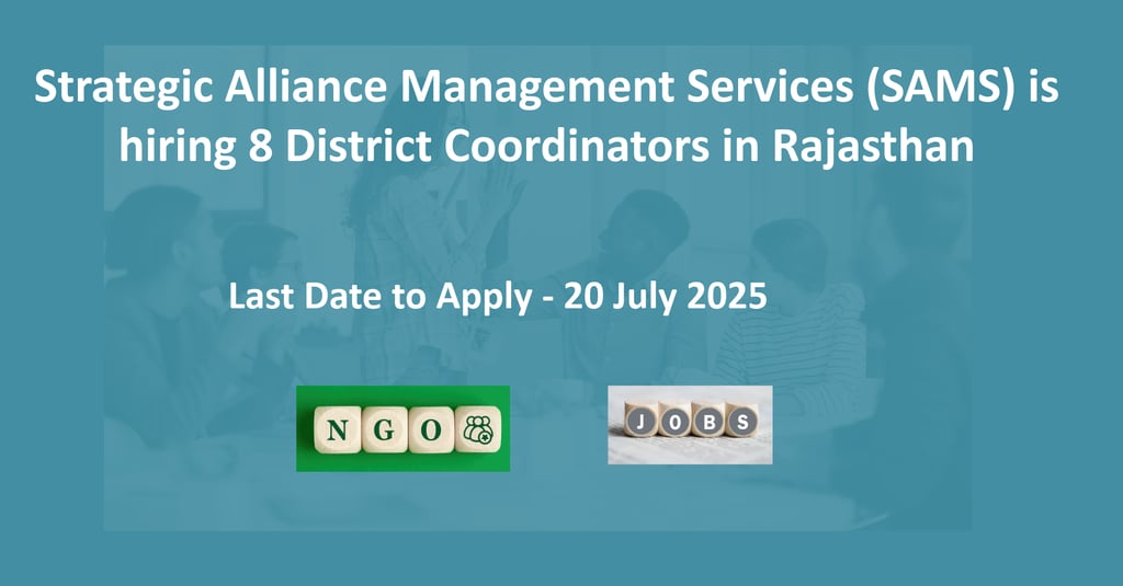 Strategic Alliance Management Services (SAMS) is hiring 8 District Coordinators in Rajasthan