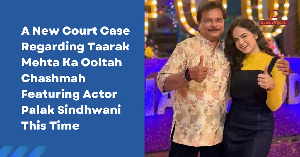 Taarak Mehta Ka Ooltah Chashmah Palak Sindhwani legal notice