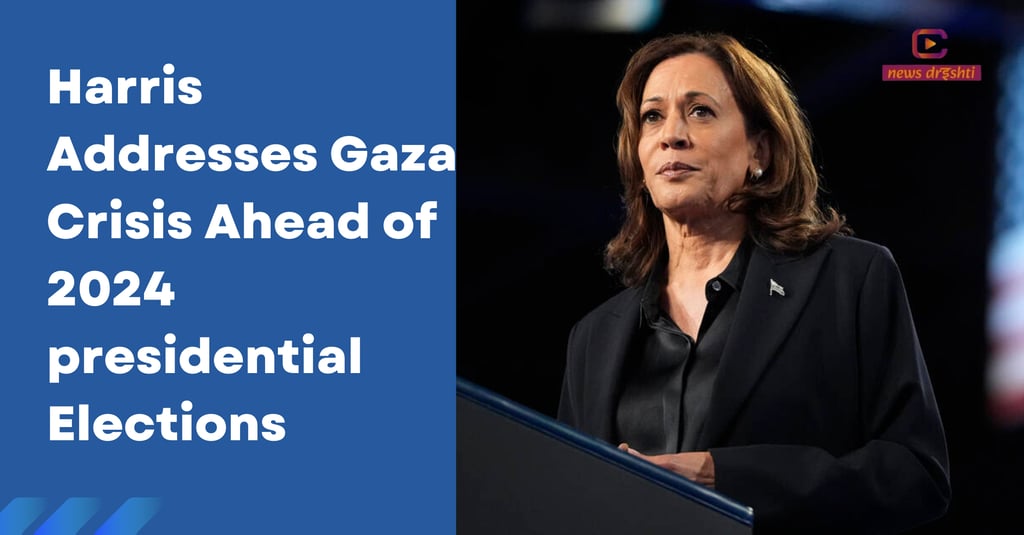 Harris Addresses Gaza Crisis Ahead of 2024 presidential Elections