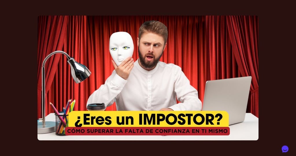¿ Eres un Impostor? cómo superar la falta de confianza en ti mismo