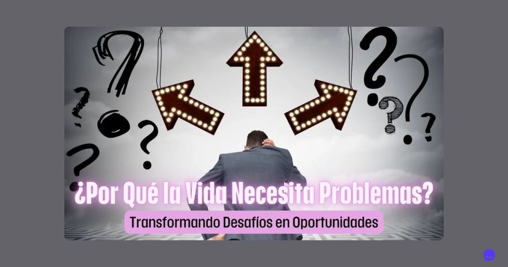 ¿Por Qué la Vida Necesita Problemas?