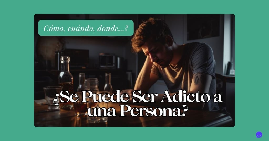 ¿Se Puede Ser Adicto a una Persona?